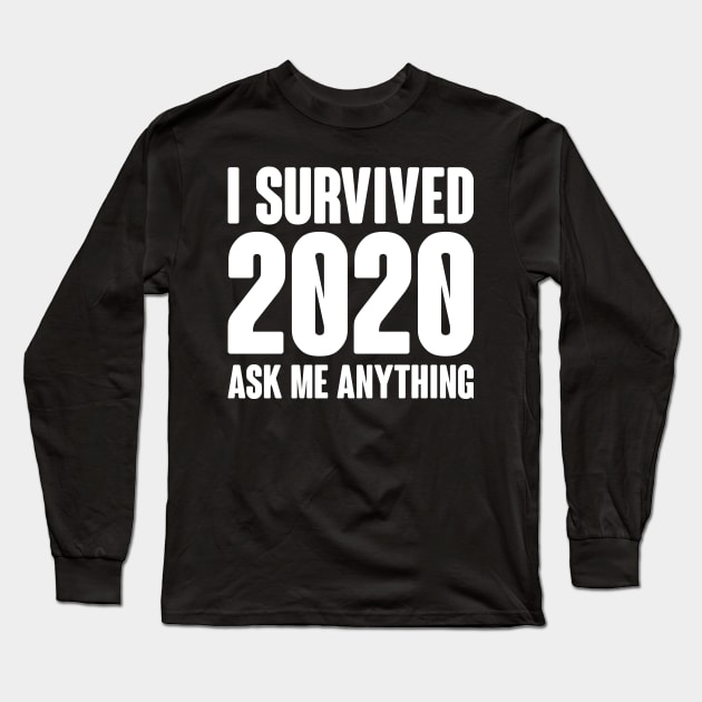 I Survived 2020 Funny Ask Me Anything Design Long Sleeve T-Shirt by PugSwagClothing